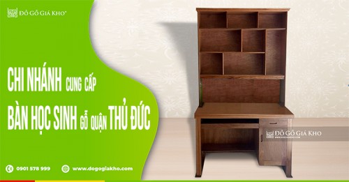 Chi nhánh cung cấp bàn học sinh gỗ quận Thủ Đức