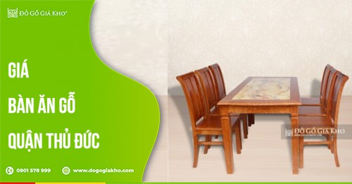 Giá bàn ăn gỗ quận Thủ Đức