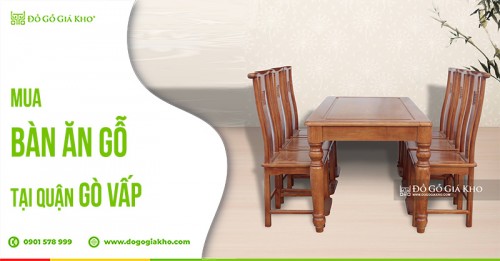 Mua bàn ăn gỗ quận Gò Vấp