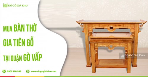 Mua bàn thờ gia tiên gỗ tại quận Gò Vấp