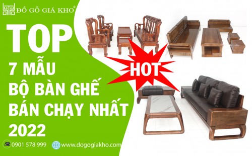 TOP 7 MẪU BÀN GHẾ BÁN CHẠY NHẤT NĂM 2022